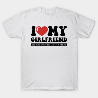 I Love My Girlfriend Funny Valentine Day Gifts for Boyfriend T-Shirt